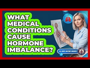 What Medical Conditions Cause Hormone Imbalance?