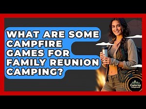 What Are Some Campfire Games For Family Reunion Camping? - Exploring Campgrounds