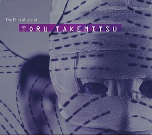 Toru Takemitsu - The Film Music Of Toru Takemitsu