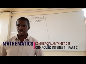 COMMERCIAL ARITHMETIC 2- COMPOUND INTEREST, FORM 3 - PART 2- MR. WANDETO