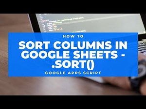 Google Apps Script - How To Sort Columns
