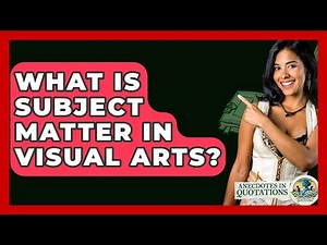 What Is Subject Matter In Visual Arts? - Anecdotes in Quotation