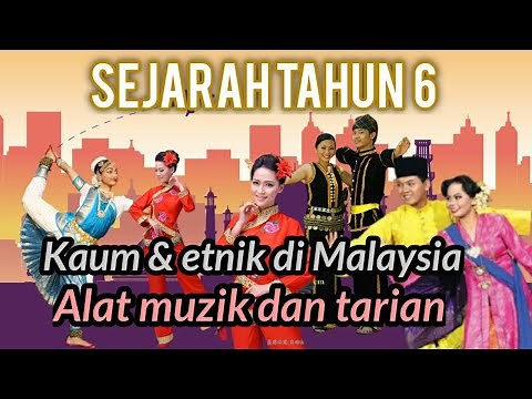 SEJARAH TAHUN 6 - TARIAN DAN ALAT MUZIK PELBAGAI KAUM DI MALAYSIA