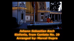 Johann Sebastian Bach, "Sinfonia" from Cantata No. 29 ~ Arranged by: Marcel Dupre ~ Mr. Ken Cowan, Organist