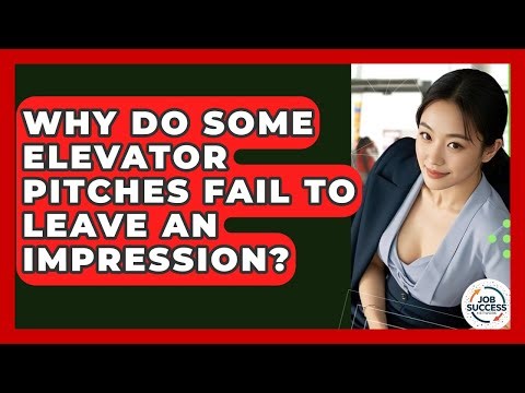 Why Do Some Elevator Pitches Fail To Leave An Impression? - Job Success Network