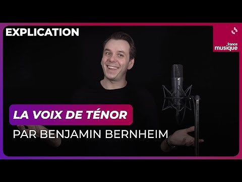 La voix de ténor, comment ça marche ? Par Benjamin Bernheim