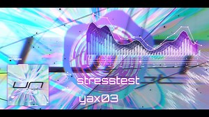 【未来之声/冷门超炫技Hypertrance/Dariacore】yax03 - stresstest