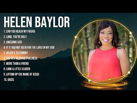 Special Helen Baylor Songs Playlist 2024 ~ Praise and Worship Songs Playlist All TIME