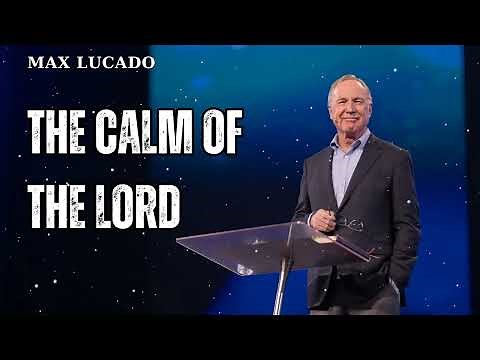 THE CALM OF THE LORD - Minister Max Lucado