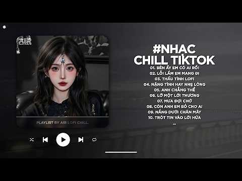 Nhạc Trẻ Lofi Chill 2026 - BXH Nhạc Chill Tâm Trạng Hay Nhất Hiện Nay - Nhạc Lofi Chill Buồn TikTok