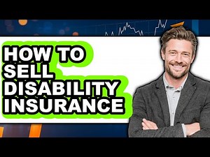How to Sell Disability Insurance - Full Guide