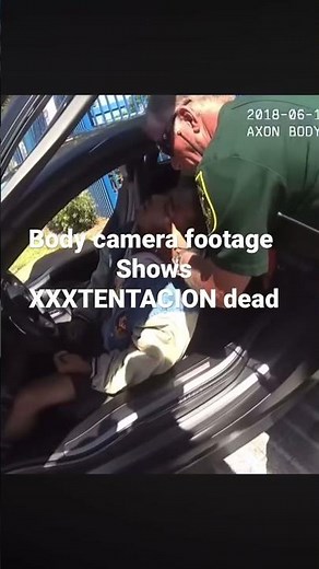 Body camera ￼ footage shows XXXTENTACION dead