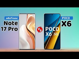 Ulefone Note 17 Pro vs. Xiaomi Poco X6 Specification Comparison