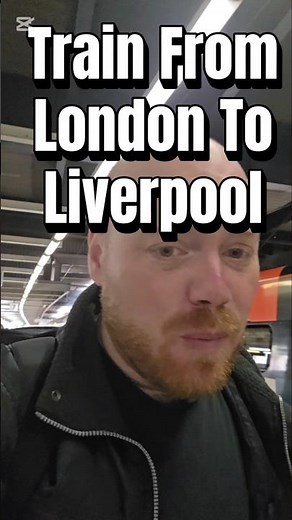 Train From London to Liverpool!