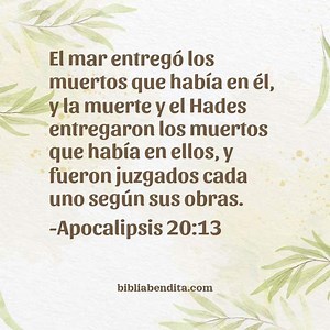Explicación Apocalipsis 20:13. 'El mar entregó los muertos que había en él, y la muerte y el Hades entregaron los muertos que había en ellos, y fueron juzgados cada uno según sus obras.' - BibliaBendita