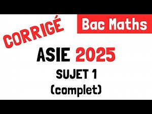 Bac Maths : Correction du sujet 1 d'Asie (11 juin 2025)