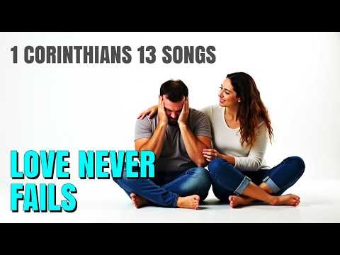 Love Never fails 1 Corinthians 13 Christian Love Songs Gospel Worship | The Greatest Is Love