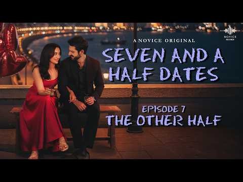 Seven And A Half Dates (EPISODE 7) | Karan Wahi | Surbhi Jyoti | Web Series | Novice Original