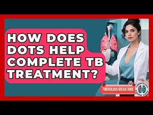 How Does DOTS Help Complete TB Treatment? - Tuberculosis Disease Guide