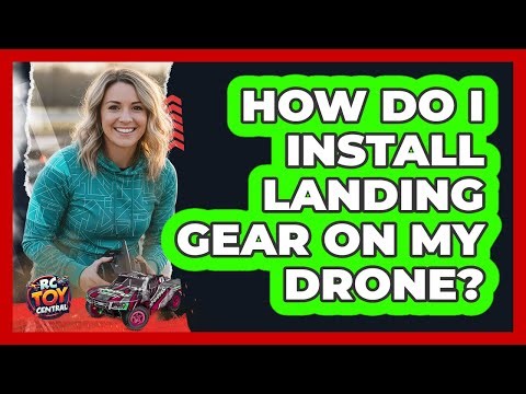 How Do I Install Landing Gear On My Drone?