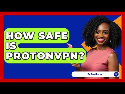 How Safe Is ProtonVPN? - Be App Savvy