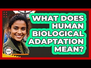 What Does Human Biological Adaptation Mean?