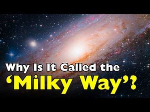 Why Is It Called the ‘Milky Way’? [ID0702]
