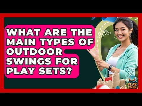 What Are The Main Types Of Outdoor Swings For Play Sets? - Outdoor Play Pros