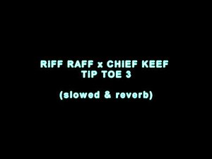 RiFF RAFF x CHiEF KEEF - TiP TOE 3 (slowed & reverb)