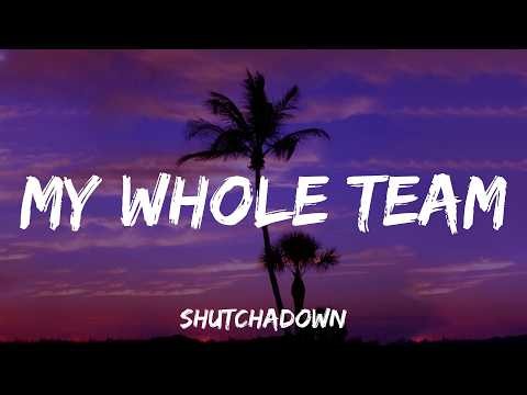 SHUTchaDOWN - MY WHOLE TEAM (Street Anthem) (Lyrics)