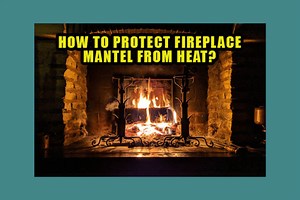 How To Protect Fireplace Mantel From Heat [5 Easy Ways] - HeaterFixLab
