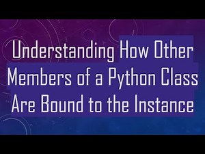 Understanding How Other Members of a Python Class Are Bound to the Instance