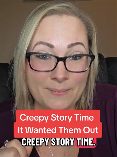 Creepy Story Time: It Wanted Them Out!