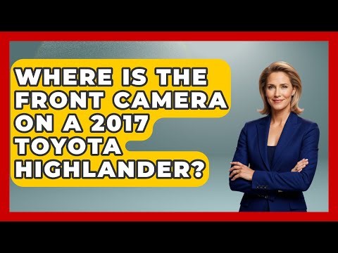 Where Is The Front Camera On A 2017 Toyota Highlander? - Car Performance Pros