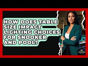 How Does Table Size Impact Lighting Choices For Snooker And Pool? - Billiards Hustlers