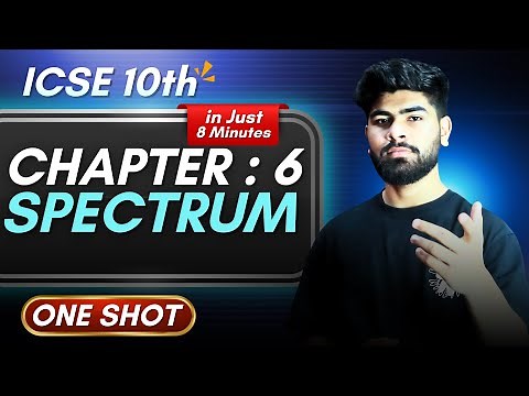 Physics Chapter 6 Spectrum One Shot - in 8 Minutes || ICSE Class 10 || ICSE Physics