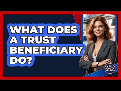 What Does A Trust Beneficiary Do?