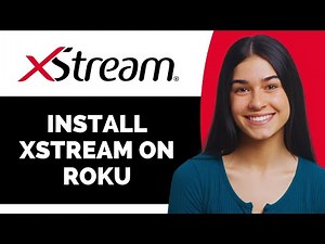How to install Xstream on Roku - Full Guide