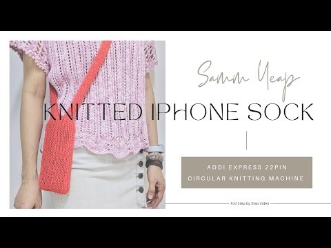 iPhone Sock Step-by-step Tutorial on the Addi 22pin Circular Knitting Machine | Sentro