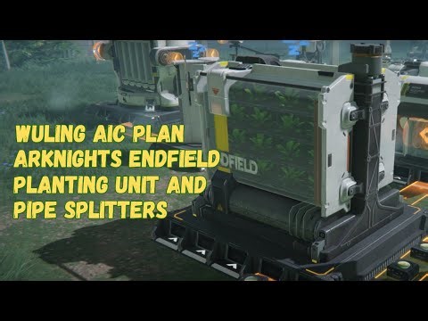 Wuling AIC Plan - Planting Unit & Pipe Splitters / Unit Penanam & Pembagi Pipa | Arknights Endfield