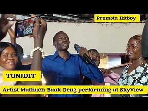 Mathuch Baak Deng performing Live at SkyView, Tonjdit Kalkuel 💙🎙