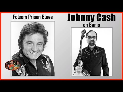 Johnny Cash on Banjo–Folsom Prison Blues