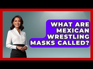 What Are Mexican Wrestling Masks Called? - Magical Mexico Moments