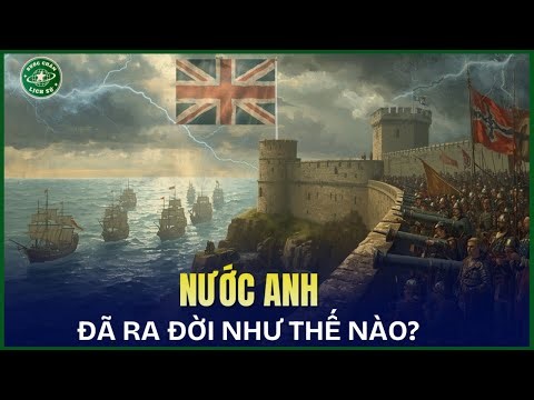 Nước Anh Ra Đời Như Thế Nào? - Dấu Chân Lịch Sử