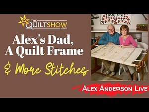 Alex Anderson LIVE - Alex's Dad - A Simple Quilt Frame & More Stitches