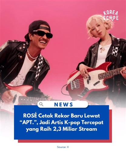 KOREA SCOPE🔎 | Lagu kolaborasi “APT.” dari ROSÉ dan Bruno Mars resmi melampaui 2,3 miliar streaming di Spotify. Pencapaian ini menjadikan lagu tersebut... | Instagram