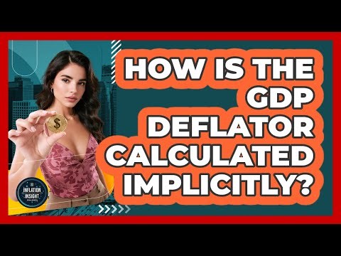 How Is The GDP Deflator Calculated Implicitly? - Inflation Insight Channel