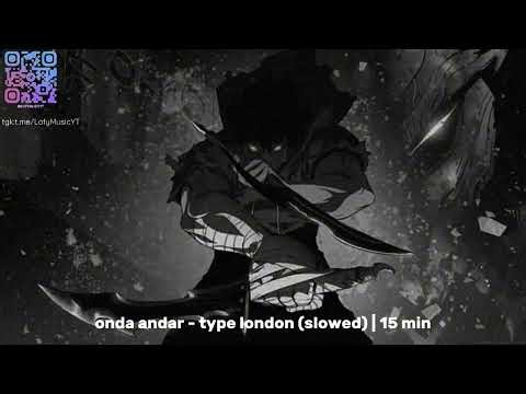 onda andar - type london (slowed) | 15 min