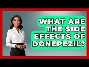 What Are The Side Effects Of Donepezil? - Pharmaceutical Insights