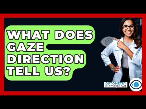 What Does Gaze Direction Tell Us? - Optometry Knowledge Base